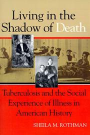 Living in the shadow of death : tuberculosis and the social experience of illness in American history /
