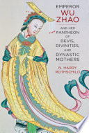 Emperor Wu Zhao and her pantheon of devis, divinities, and dynastic mothers /