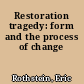 Restoration tragedy: form and the process of change