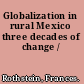 Globalization in rural Mexico three decades of change /