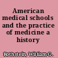 American medical schools and the practice of medicine a history /