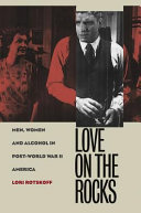 Love on the rocks : men, women, and alcohol in post-World War II America /