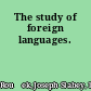 The study of foreign languages.