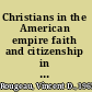 Christians in the American empire faith and citizenship in the New World order /