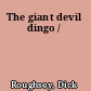 The giant devil dingo /