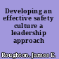 Developing an effective safety culture a leadership approach /