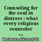 Counseling for the soul in distress : what every religious counselor should know about emotional and mental illness /