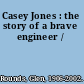 Casey Jones : the story of a brave engineer /