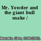 Mr. Yowder and the giant bull snake /