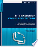 The basics of cloud computing understanding the fundamentals of cloud computing in theory and practice /