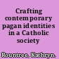 Crafting contemporary pagan identities in a Catholic society