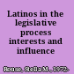 Latinos in the legislative process interests and influence /