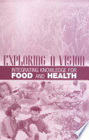 Exploring a vision integrating knowledge for food and health : a workshop summary /