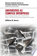 Universities as complex enterprises : how academia works, why it works these ways, and where the university enterprise is headed /