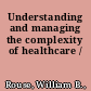 Understanding and managing the complexity of healthcare /