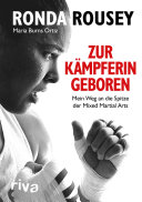 Zur Kämpferin geboren : mein weg an die Spitze der mixed martial Arts /