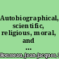 Autobiographical, scientific, religious, moral, and literary writings