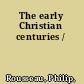 The early Christian centuries /