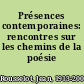 Présences contemporaines: rencontres sur les chemins de la poésie