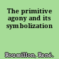 The primitive agony and its symbolization