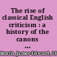 The rise of classical English criticism : a history of the canons of English literary taste and rhetorical doctrine, from the beginning of English criticism to the death of Dryden /