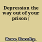 Depression the way out of your prison /