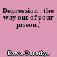 Depression : the way out of your prison /