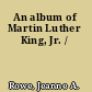 An album of Martin Luther King, Jr. /