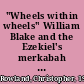 "Wheels within wheels" William Blake and the Ezekiel's merkabah in text and image /