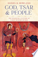 God, Tsar, and People The Political Culture of Early Modern Russia /