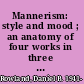 Mannerism: style and mood ; an anatomy of four works in three art forms /