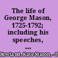 The life of George Mason, 1725-1792; including his speeches, public papers, and correspondence.