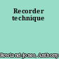 Recorder technique