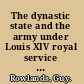 The dynastic state and the army under Louis XIV royal service and private interest, 1661-1701 /