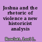 Joshua and the rhetoric of violence a new historicist analysis /