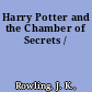 Harry Potter and the Chamber of Secrets /