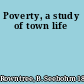 Poverty, a study of town life