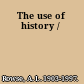 The use of history /