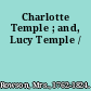 Charlotte Temple ; and, Lucy Temple /