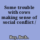 Some trouble with cows making sense of social conflict /