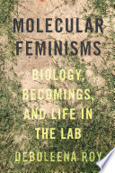 Molecular Feminisms Biology, Becomings, and Life in the Lab /