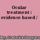 Ocular treatment : evidence based /