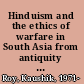 Hinduism and the ethics of warfare in South Asia from antiquity to the present /