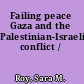 Failing peace Gaza and the Palestinian-Israeli conflict /