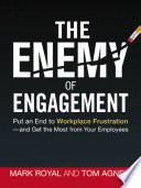 The enemy of engagement : put an end to workplace frustration--and get the most from your employees /