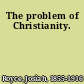 The problem of Christianity.