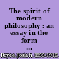 The spirit of modern philosophy : an essay in the form of lectures /