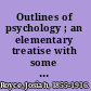 Outlines of psychology ; an elementary treatise with some practical applications.