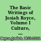 The Basic Writings of Josiah Royce, Volume I Culture, Philosophy, and Religion /