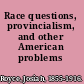 Race questions, provincialism, and other American problems
